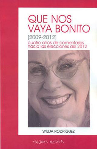 Que nos vaya bonito (2009-2012) Cuatro años de comentarios hacia las elecciones del 2012