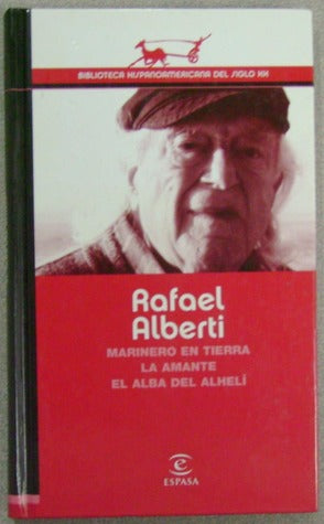 Rafael Alberti: Marinero en Tierra - La Amante - El Alba del Alhelí