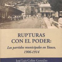 Rupturas con el Poder: Los partidos municipales en Yauco 1906-1914