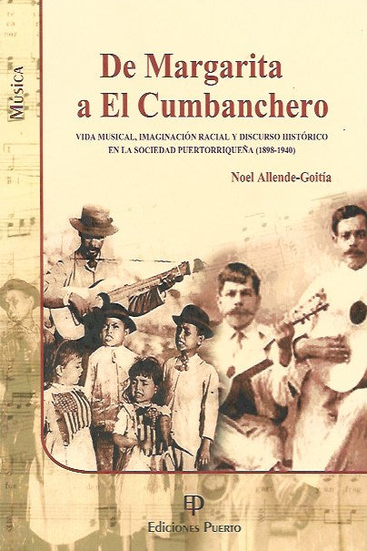 De margarita a El Cumbanchero : Vida musical, Imaginación racial y discurso histórico en la sociedad Puertorriqueña (1898-1940)