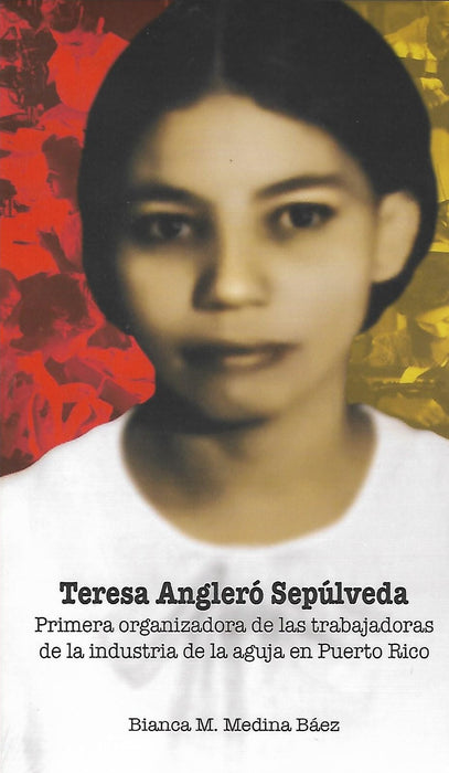 Teresa Angleró Sepúlveda (Primera organizadora de las trabajadoras de la industria de la aguja en Puerto Rico)