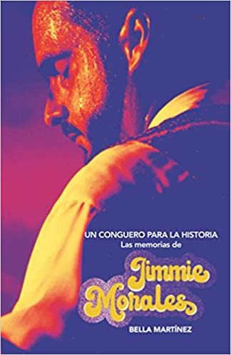 Un Conguero Para La Historia: Las memorias de Jimmie Morales
