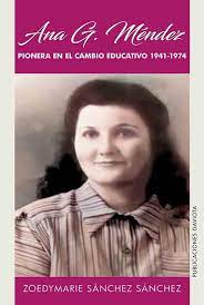 Ana G. Mendez  Pionera en el cambio educativo 1941-1974