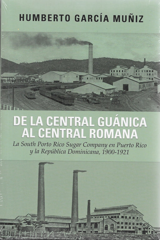 De la central Guánica a la central Romana: La south Porto Rico Sugar Company en PR y la República Dominicana 1900-1921