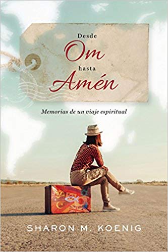 Desde Om hasta amén: Memorias de un viaje espiritual