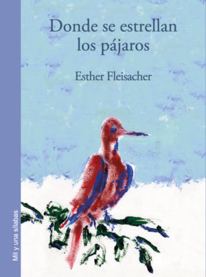 Donde se estrellan los pájaros: Esther Fleisacher