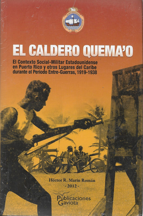 El Caldero Quema'o: El contexto social-militar estadounidense en Puerto Rico y otros lugares del Caribe durante el periodo entre guerras, 1919-1938