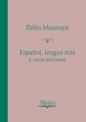 Español lengua mía y otros discursos: Pablo Montoya