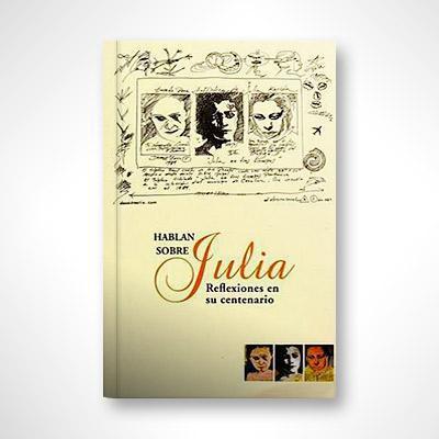 Hablan sobre Julia: Reflexiones en su centenario