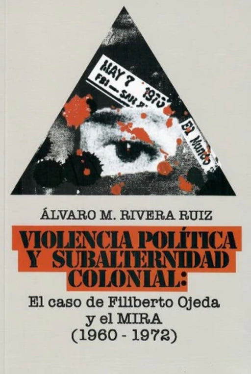 Violencia Política Y Subalternidad Colonial: El caso de Filiberto Ojeda y el MIRA (1960-1972)