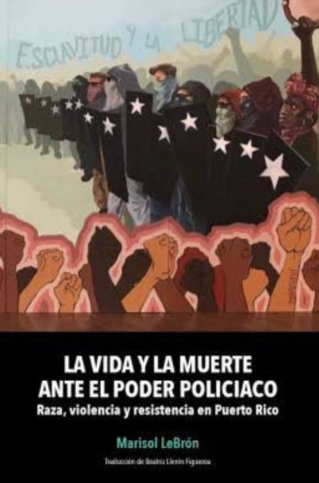 La Vida y la Muerte Ante el Poder Policiaco: raza, violencia y resistencia en Puerto Rico