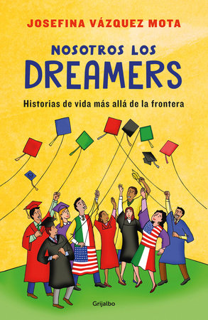 Nosotros los dreamers. Historias de vida mas alla de la frontera