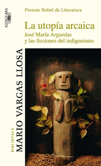 La utopía arcaica: José Arguedas y las ficciones del indigenismo