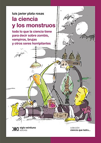 La ciencia y los monstruos: Todo lo que la ciencia tiene para decir sobre zombis, vampiros, brujas y otros seres horripilantes