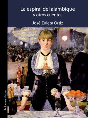 La espiral del alambique y otros cuentos: José Zuleta Ortíz