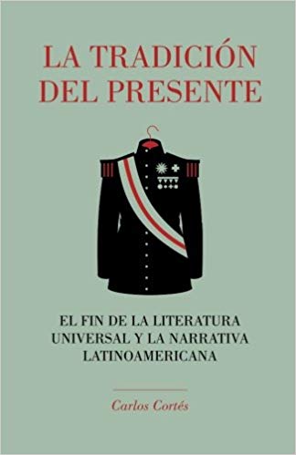 La tradición del presente: el fin de la literatura universal y la narrativa latinoamericana