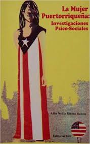 La Mujer Puertorriqueña: Investigaciones Psico-Sociales