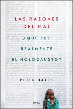 Las razones del mal ¿Qué fue realmente el Holocausto?: Peter Hayes