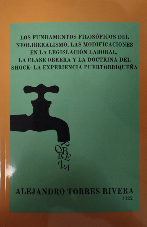 Los fundamentos filosóficos del Neoliberalismo, Las modificaciones en la legislación laboral, La clase obrera y la doctrina del Shock: La experiencia Puertorriqueña