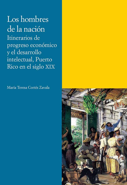 Los hombres de la nación Itinerarios de progreso económico y el desarrollo intelectual, Puerto Rico en el siglo XIX