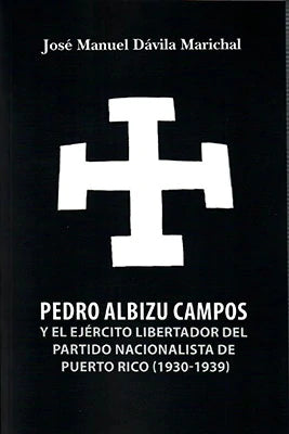 Pedro Albizu Campos y el ejército libertador del Partido Nacionalista de Puerto Rico (1930-1939)