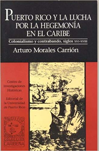 Puerto Rico y la lucha por la hegemonía en el caribe: Colonialismo y contrabando, siglos XVI-XVIII