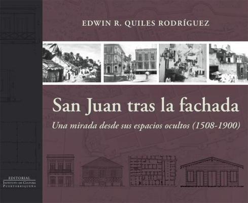 San Juan tras la fachada: una  mirada desde sus espacios ocultos (1508-1900)