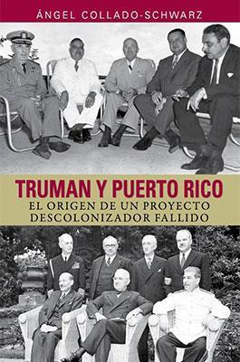 Truman y Puerto Rico: El origen de un proyecto descolonizador fallido